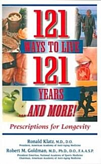 121 Ways to Live 121 Years . . . and More: Prescriptions for Longevity (Paperback)