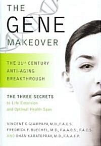 The Gene Makeover: The 21st Century Anti-Aging Breakthrough (Hardcover)