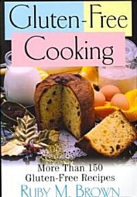 Gluten-Free Cooking: More Than 150 Gluten-Free Recipes (Paperback)