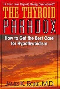 The Thyroid Paradox: How to Get the Best Care for Hypothyroidism (Paperback)
