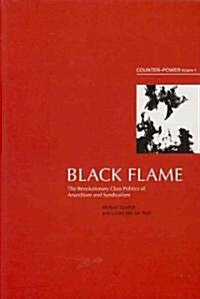 Black Flame : The Revolutionary Class Politics of Anarchism and Syndicalism (Paperback)