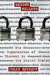 Beyond Bullets: The Suppression of Dissent in the United States (Paperback)