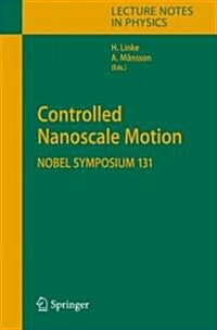 Controlled Nanoscale Motion: Nobel Symposium 131 (Hardcover, 2007)