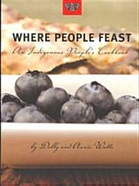 Where People Feast: An Indigenous Peoples Cookbook (Paperback)