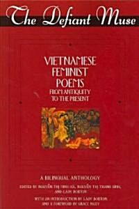 The Defiant Muse Vietnamese Feminist Poems from Antiquity to the Present: A Bililngual Anthology (Paperback)