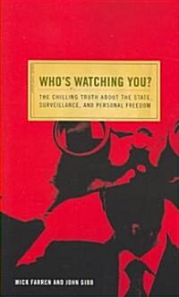 Whos Watching You?: The Chilling Truth about the State, Surveillance, and Personal Freedom (Paperback)