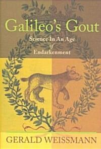 Galileos Gout: Science in an Age of Endarkenment (Hardcover)