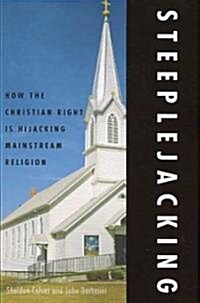 Steeplejacking: How the Christian Right Is Hijacking Mainstream Religion (Paperback)