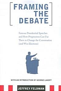 Framing the Debate: Famous Presidential Speeches and How Progressives Can Use Them to Change the Conversation (and Win Elections) (Paperback)