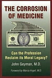The Corrosion of Medicine: Can the Profession Reclaim Its Moral Legacy? (Paperback)