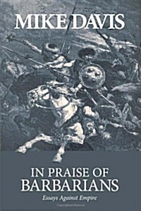 In Praise of Barbarians: Essays Against Empire (Paperback)