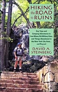 Hiking the Road to Ruins: Day Trips and Camping Adventures to Iron Mines, Old Military Sites, and Things Abandoned in the New York City Area ... (Paperback)