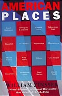 American Places: A Writers Pilgrimage to Sixteen of This Countrys Most Visited and Cherished Sites (Paperback)