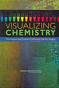 Visualizing Chemistry: The Progress and Promise of Advanced Chemical Imaging (Paperback)