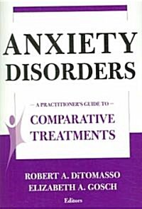 Anxiety Disorders: A Practitioners Guide to Comparative Treatments (Paperback)