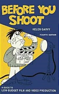 Before You Shoot: A Guide to Low-Budget Film and Video Production (Paperback, 4)