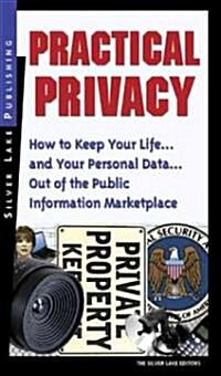 Practical Privacy: How to Keep Your Life... and Your Personal Data... Out of the Public Information Marketplace (Paperback)