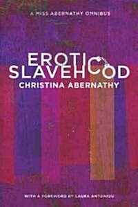 Erotic Slavehood: A Miss Abernathy Omnibus (Paperback)