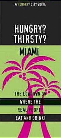 Hungry? Thirsty? Miami: The Lowdown on Where the Real People Eat and Drink! (Paperback)