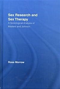 Sex Research and Sex Therapy : A Sociological Analysis of Masters and Johnson (Hardcover)