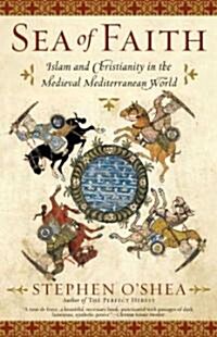 Sea of Faith: Islam and Christianity in the Medieval Mediterranean World (Paperback)