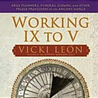 Working IX to V: Orgy Planners, Funeral Clowns, and Other Prized Professions of the Ancient World (Paperback)