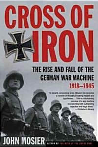 Cross of Iron: The Rise and Fall of the German War Machine, 1918-1945 (Paperback)