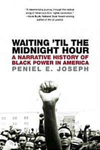 Waiting Til the Midnight Hour: A Narrative History of Black Power in America (Paperback)