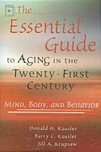 The Essential Guide to Aging in the Twenty-First Century, 1: Mind, Body, and Behavior (Paperback)