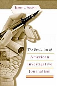 The Evolution of American Investigative Journalism: Volume 1 (Paperback)
