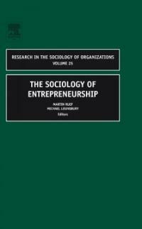 Research in the sociology of organizations. v. 25, The sociology of entrepreneurship