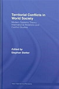 Territorial Conflicts in World Society : Modern Systems Theory, International Relations and Conflict Studies (Hardcover, annotated ed)