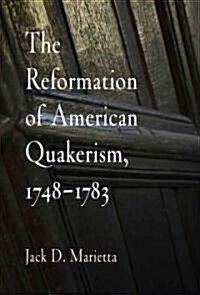 The Reformation of American Quakerism, 1748-1783 (Paperback)