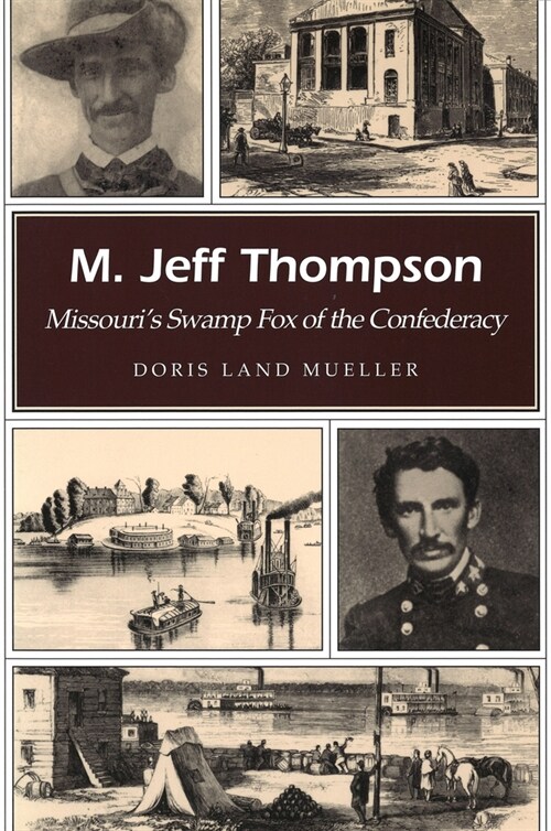 M. Jeff Thompson: Missouris Swamp Fox of the Confederacy Volume 1 (Paperback)