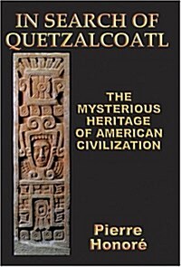 In Search of Quetzalcoatl: The Mysterious Heritage of South American Civilization (Paperback)