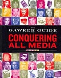 The Gawker Guide to Conquering All Media: Gawker Media (Hardcover)