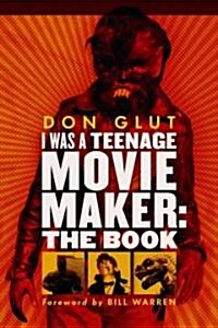 I Was a Teenage Movie Maker: The Book (Paperback)