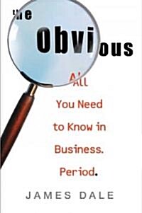 The Obvious: All You Need to Know in Business. Period. (Hardcover)