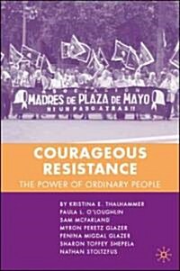 Courageous Resistance: The Power of Ordinary People (Hardcover)