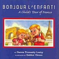 Bonjour LEnfant!: A Childs Tour of France (Hardcover)