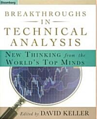 Breakthroughs in Technical Analysis: New Thinking from the Worlds Top Minds (Hardcover)