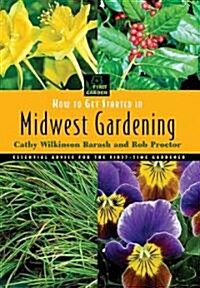 How to Get Started in Midwest Gardening (Paperback, Illustrated)