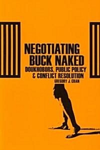 Negotiating Buck Naked: Doukhobors, Public Policy, and Conflict Resolution (Paperback)