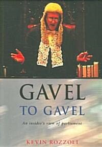 Gavel to Gavel: An Insiders View of Parliament (Paperback)