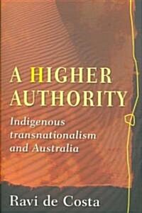 A Higher Authority: Indigenous Transnationalism and Australia (Paperback)