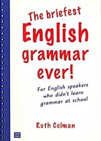 The Briefest English Grammar Ever!: For English Speakers Who Didnt Learn Grammar at School (Spiral)