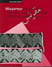 Muqarnas, Volume 23: An Annual on the Visual Culture of the Islamic World (Hardcover)