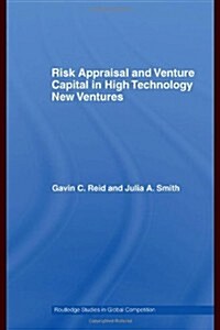 Risk Appraisal and Venture Capital in High Technology New Ventures (Hardcover)