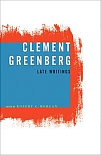 Clement Greenberg, Late Writings (Paperback)