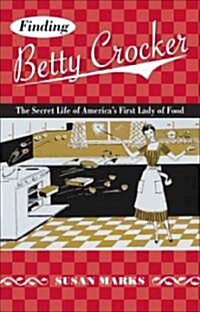 Finding Betty Crocker: The Secret Life of Americas First Lady of Food (Paperback)